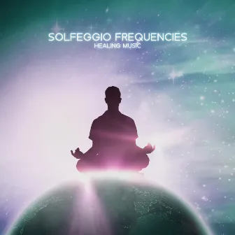 Solfeggio Frequencies Healing Music: Natural Energy & Universe Vibrations by Binaural Beats Collection