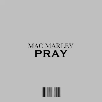 PRAY by Mac Marley