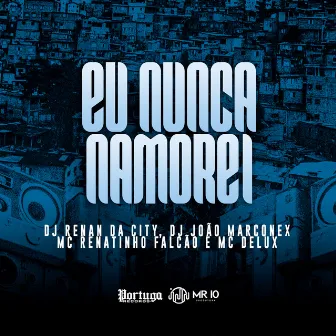 Eu Nunca Namorei by DJ RENAN DA CITY