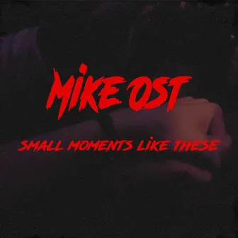 Small Moments Like These by Mike Ost