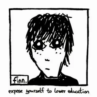 Expose Yourself to Lower Education by Finn.