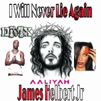 I Will Never Lie Again by James Helbert Jr