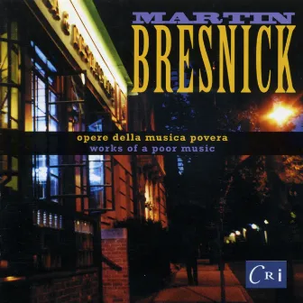 Martin Bresnick: Opere Della Musica Povera (Works of a Poor Music) by Martin Bresnick