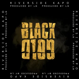 Black Gold by Riverside Kapo