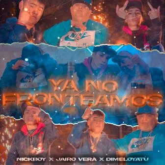 Ya No Fronteamos by dimelo yatu