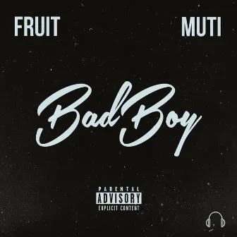 Bad Boy by Fruit