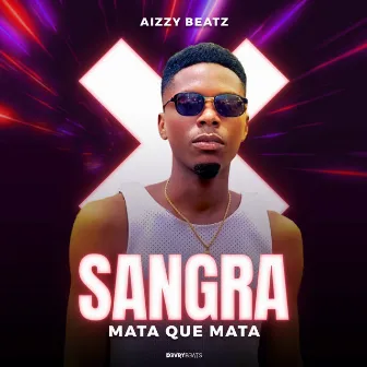 Sangra, Mata Que Mata by Aizzy Beatz