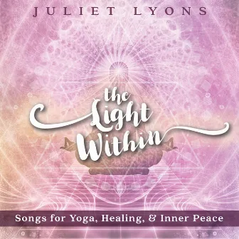 The Light Within: Songs for Yoga, Healing, & Inner Peace by Juliet Lyons