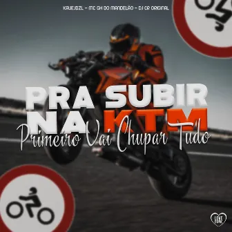 Pra Subir na Ktm Primeiro Vai Chupar Tudo by Mc GH do Mandelao