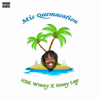 Mis Quemacation by HBK Wreezy