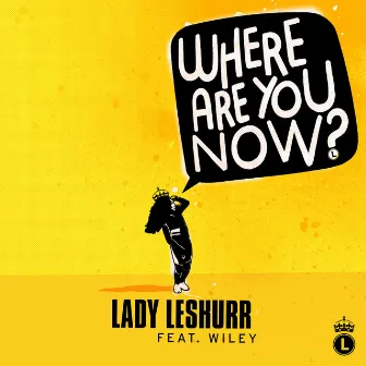 Where Are You Now? (feat. Wiley) by Lady Leshurr