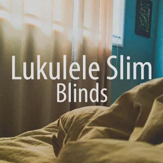 Blinds by Lukulele Slim