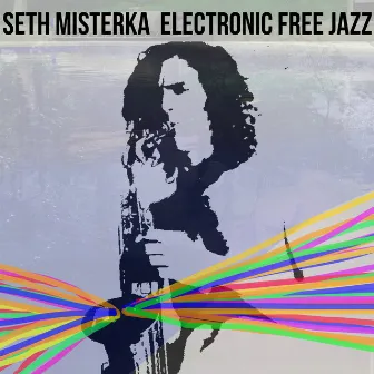 Electronic Free Jazz by Seth Misterka