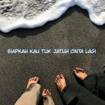 Siapkah Kau Tuk Jatuh Cinta Lagi by Xeptemper