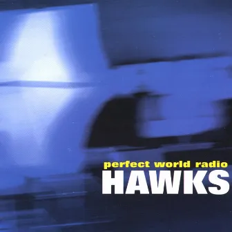 Perfect World Radio by The Hawks