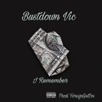 I Remember by Bustdown Vic