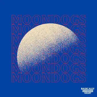 Moon Dogs by Basically Saturday Night