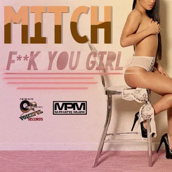 Fuck You Girl - Single by MitchDiSinga