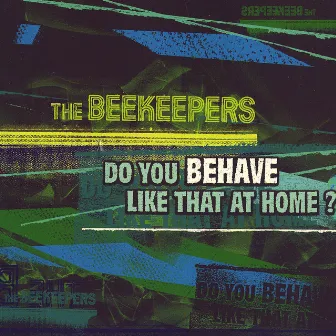 Do You Behave Like That at Home? by The Beekeepers