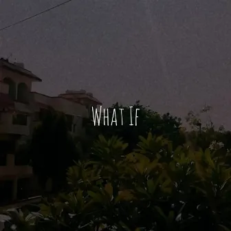 What If by Divyansh Verma