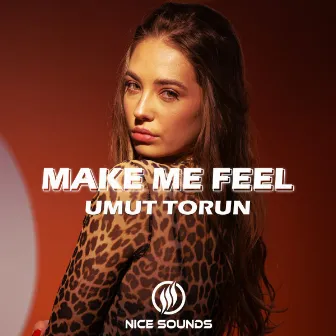 Make Me Feel by Umut Torun