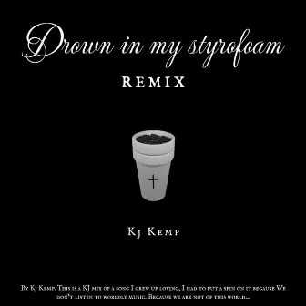 Drown In My Styrofoam (FREESTYLE) by Kj Kemp