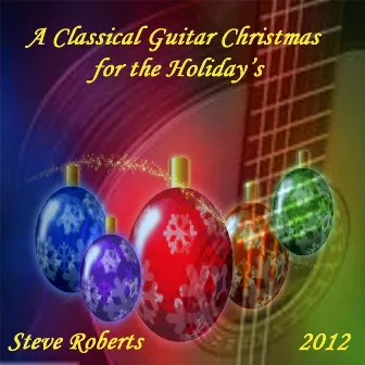 A Classical Guitar Christmas for the Holiday's by Steve Roberts