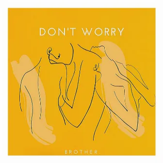 Don't Worry by Brother.