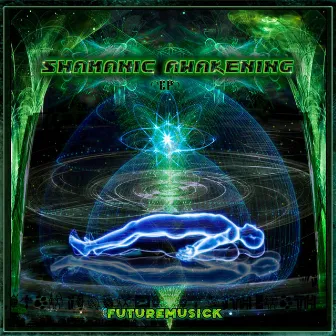 SHAMANIC AWAKENING by futuremusick