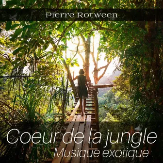 Coeur de la jungle - Musique exotique by Pierre Rotween