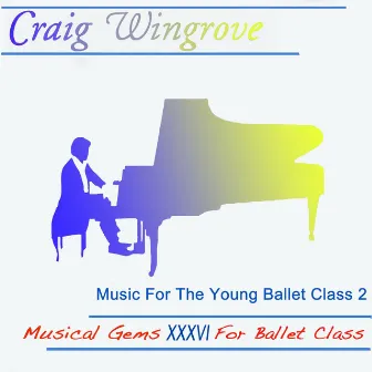 Musical Gems XXXVI Music for the Young Ballet Class 2 by Craig Wingrove