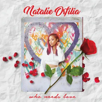 Who Needs Love by Natalie Orfilia