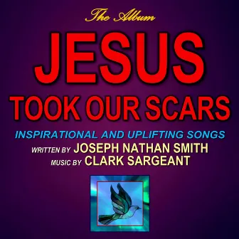 Jesus Took Our Scars by Joseph Nathan Smith