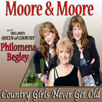 Country Girls Never Get Old (feat. Philomena Begley) by Moore & Moore