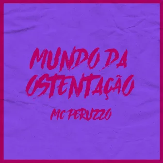 Mundo da Ostentação by MC Peruzzo