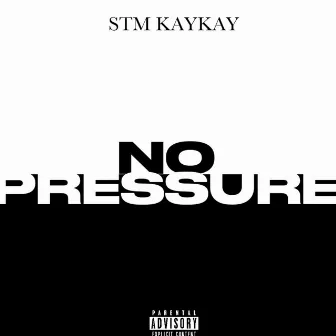 NO PRESSURE by STM KayKay