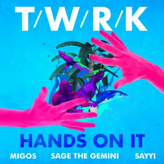 Hands On It (feat. Migos, Sage The Gemini & Sayyi) by TWRK