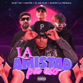 La Amistad Pa Eso by Dairon La Formula