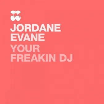 Your Freakin Dj by Jordan Evane