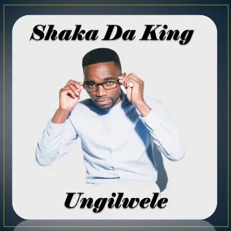 Ungilwele by Shaka Da King