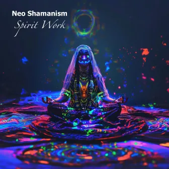 Spirit Work by Neo Shamanism