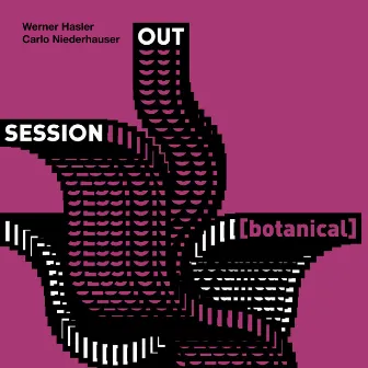 OUT Session (botanical) by Werner Hasler