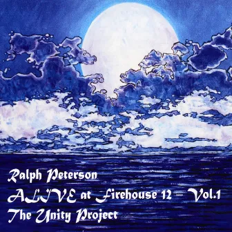 Alive At Firehouse 12, Vol. I: The Unity Project by Ralph Peterson