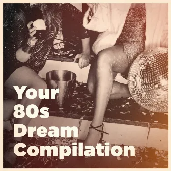 Your 80S Dream Compilation by Unknown Artist