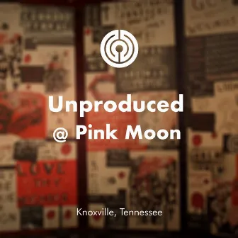 Unproduced @ Pink Moon by Common Hymnal