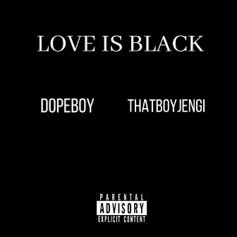 Love is Black by Dopeboy