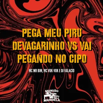 Pega Meu Piru Devagarinho Vs Vai Pegando no Cipó by DJ Valacio