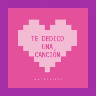 Te Dedico una Canción by MasterFive