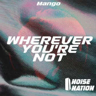 Wherever you're not by ManGo