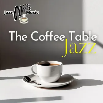 The Coffee Table Jazz by Jazz Coffee Music